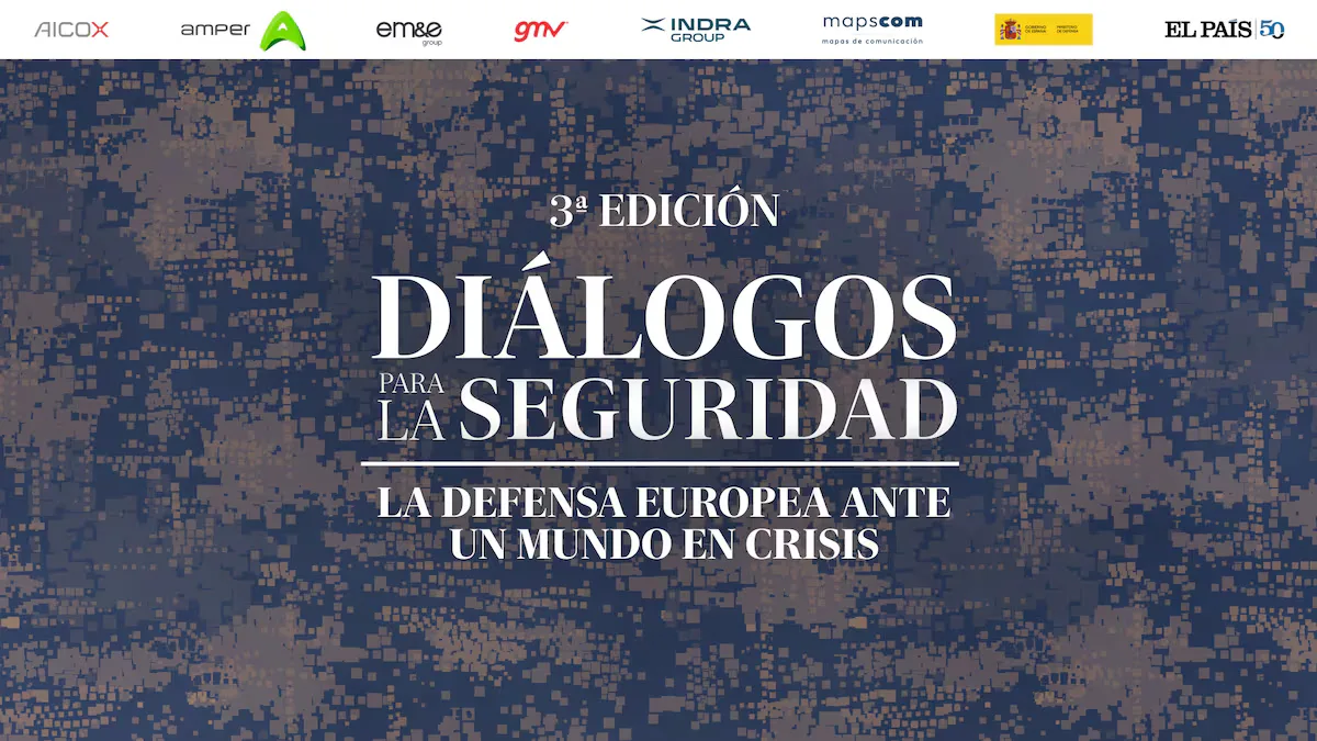 EL PAÍS organiza la tercera edición de Diálogos para la Seguridad, centrada en el papel de Europa en un mundo en crisis